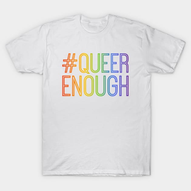 #QUEERENOUGH T-Shirt by queerenough